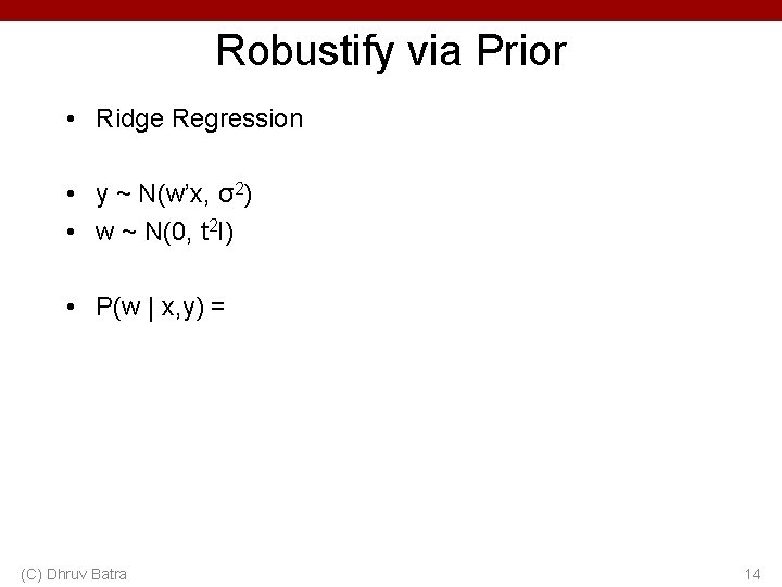 Robustify via Prior • Ridge Regression • y ~ N(w’x, σ2) • w ~