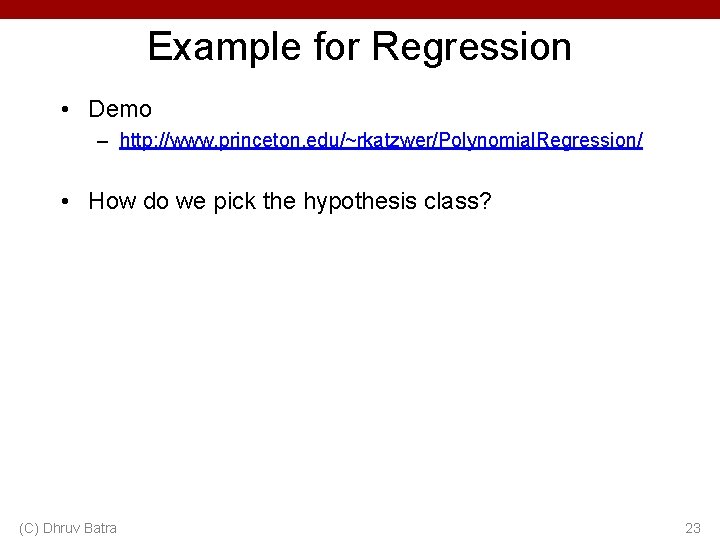 Example for Regression • Demo – http: //www. princeton. edu/~rkatzwer/Polynomial. Regression/ • How do