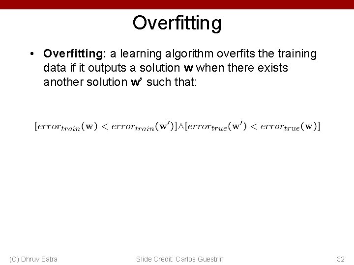 Overfitting • Overfitting: a learning algorithm overfits the training data if it outputs a