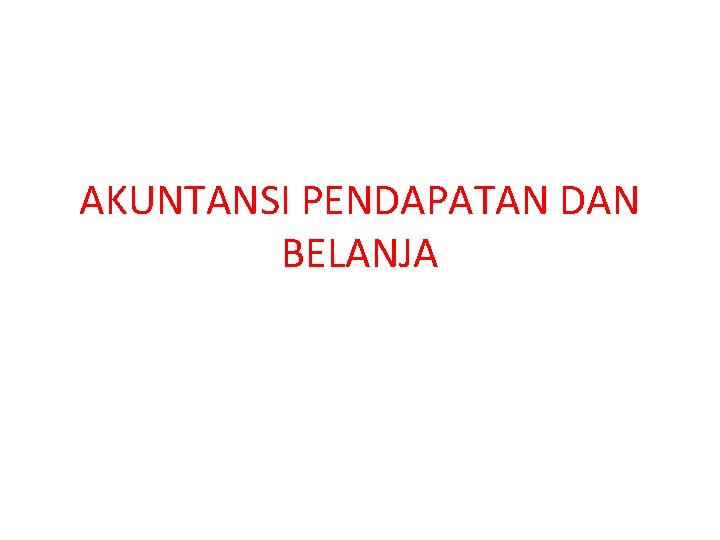 AKUNTANSI PENDAPATAN DAN BELANJA 