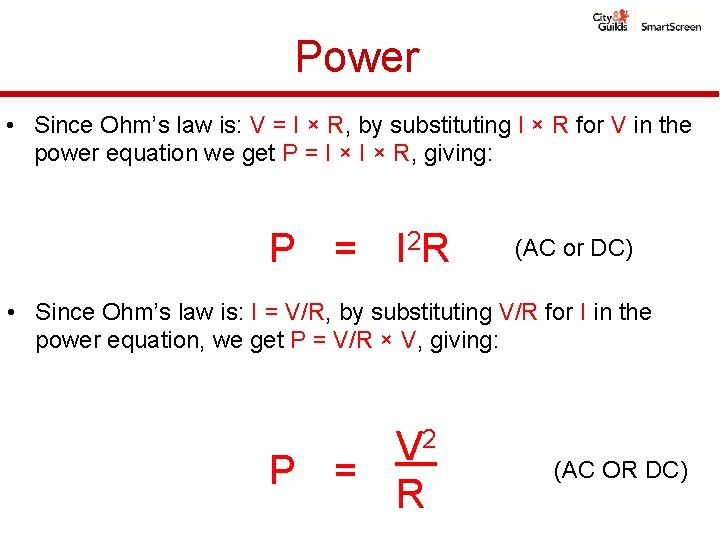 Power • Since Ohm’s law is: V = I × R, by substituting I