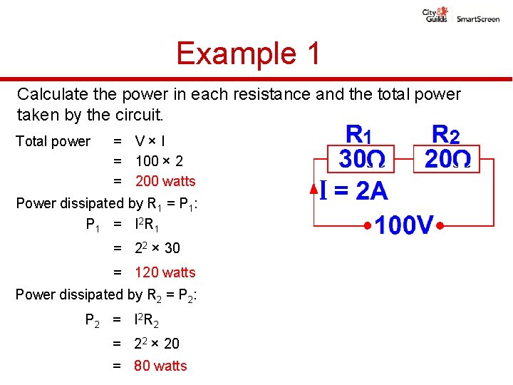 Example 1 Calculate the power in each resistance and the total power taken by