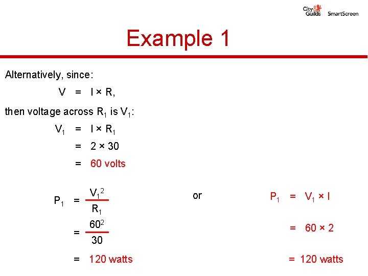 Example 1 Alternatively, since: V = I × R, then voltage across R 1