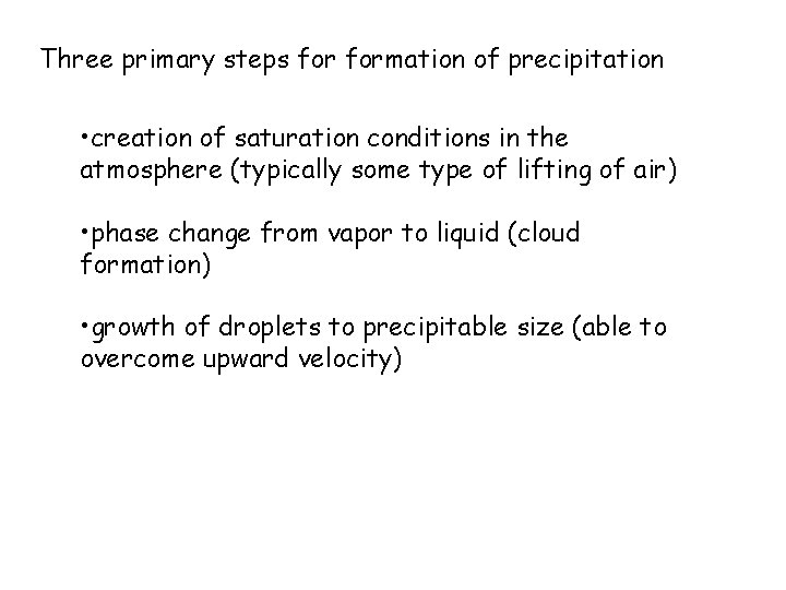 Three primary steps formation of precipitation • creation of saturation conditions in the atmosphere