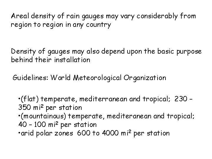 Areal density of rain gauges may vary considerably from region to region in any