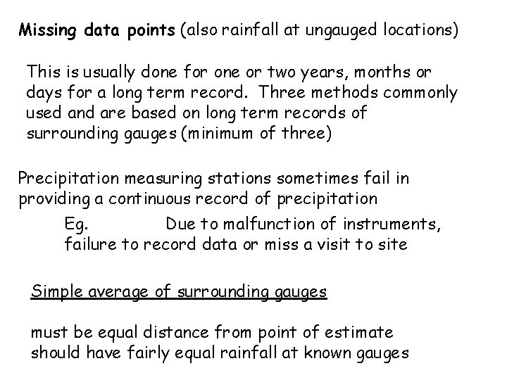 Missing data points (also rainfall at ungauged locations) This is usually done for one