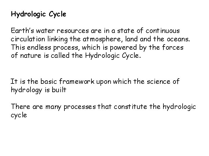 Hydrologic Cycle Earth’s water resources are in a state of continuous circulation linking the