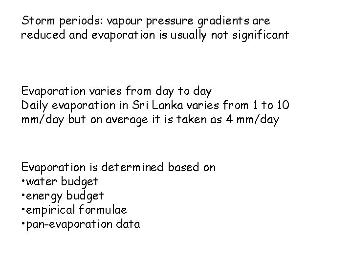 Storm periods: vapour pressure gradients are reduced and evaporation is usually not significant Evaporation