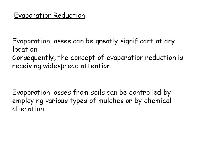 Evaporation Reduction Evaporation losses can be greatly significant at any location Consequently, the concept