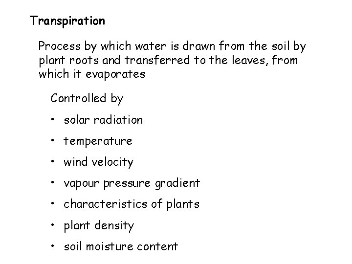 Transpiration Process by which water is drawn from the soil by plant roots and