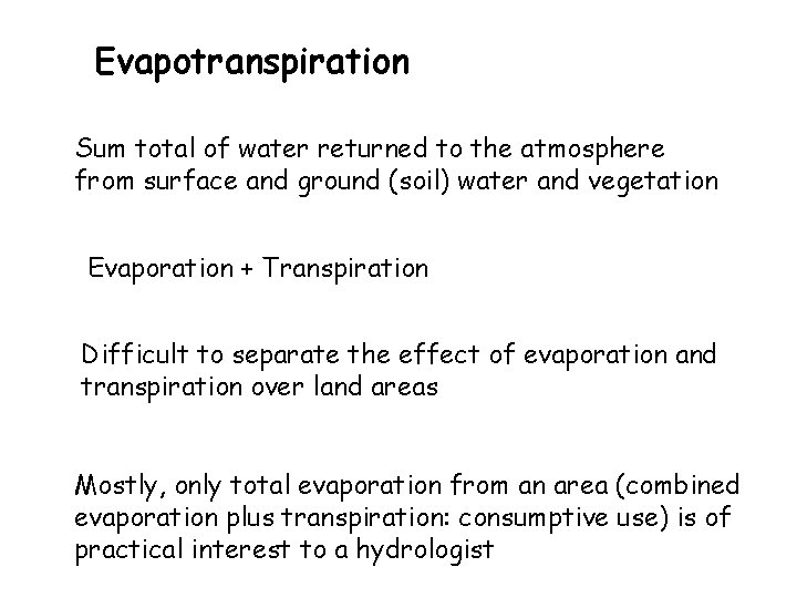 Evapotranspiration Sum total of water returned to the atmosphere from surface and ground (soil)
