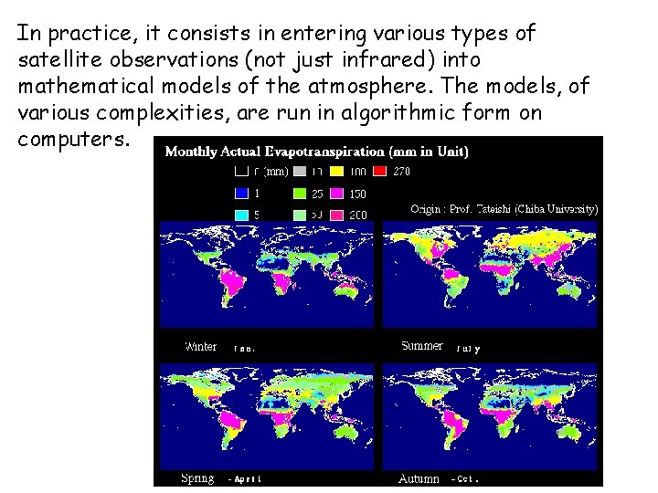 In practice, it consists in entering various types of satellite observations (not just infrared)