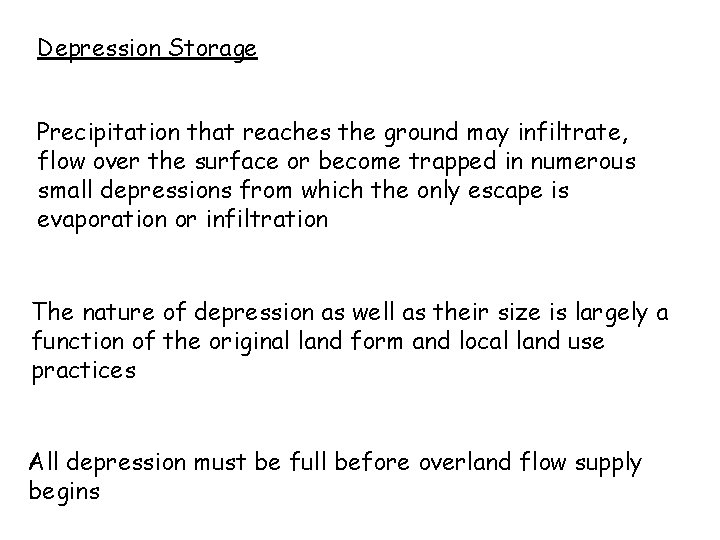 Depression Storage Precipitation that reaches the ground may infiltrate, flow over the surface or