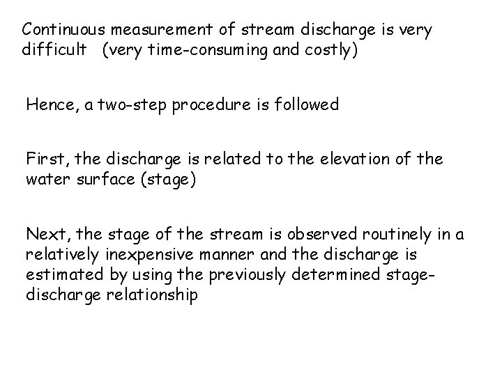 Continuous measurement of stream discharge is very difficult (very time-consuming and costly) Hence, a