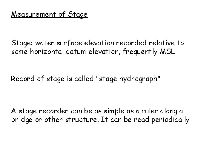 Measurement of Stage: water surface elevation recorded relative to some horizontal datum elevation, frequently