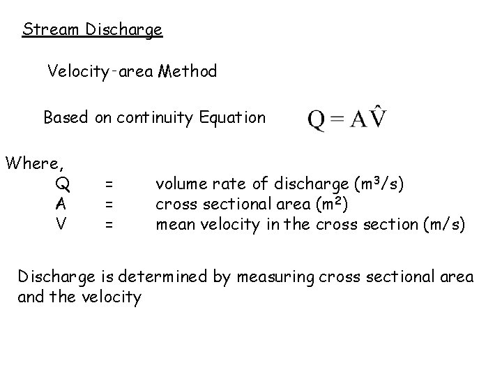 Stream Discharge Velocity‑area Method Based on continuity Equation Where, Q A V = =