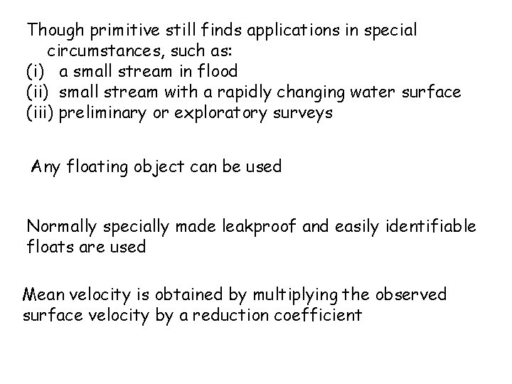 Though primitive still finds applications in special circumstances, such as: (i) a small stream