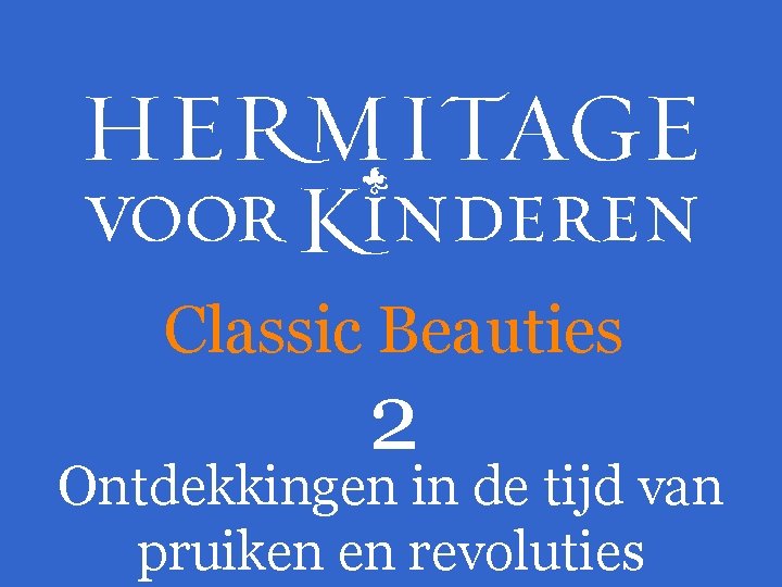 Classic Beauties 2 Ontdekkingen in de tijd van pruiken en revoluties 