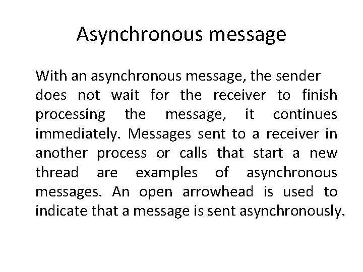 Asynchronous message With an asynchronous message, the sender does not wait for the receiver Asynchronous message With an asynchronous message, the sender does not wait for the receiver