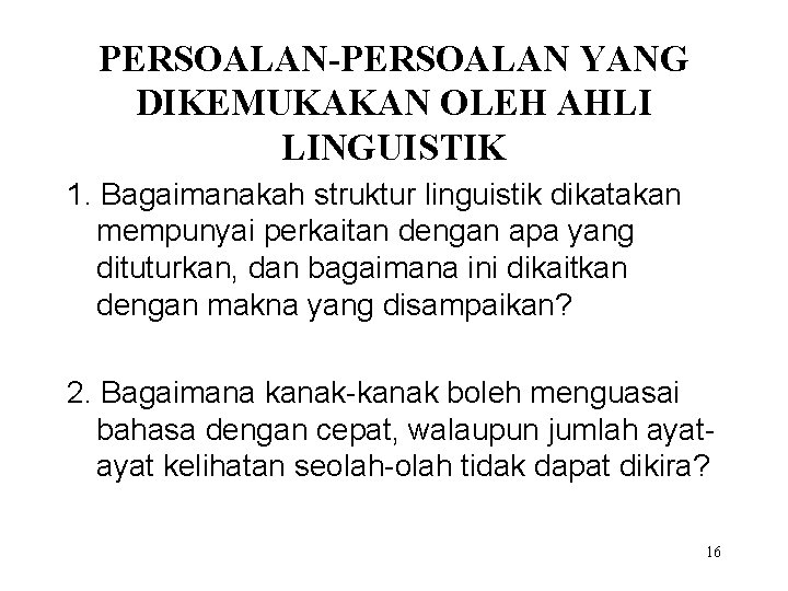 PERSOALAN-PERSOALAN YANG DIKEMUKAKAN OLEH AHLI LINGUISTIK 1. Bagaimanakah struktur linguistik dikatakan mempunyai perkaitan dengan