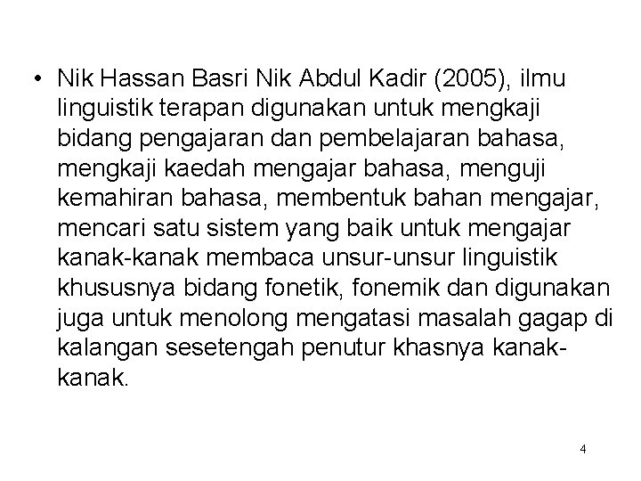  • Nik Hassan Basri Nik Abdul Kadir (2005), ilmu linguistik terapan digunakan untuk
