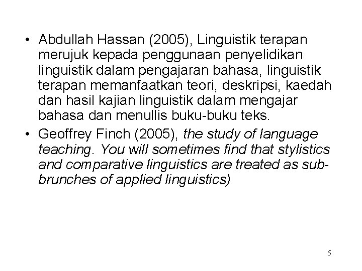  • Abdullah Hassan (2005), Linguistik terapan merujuk kepada penggunaan penyelidikan linguistik dalam pengajaran