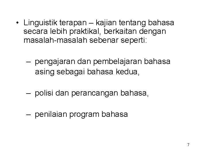  • Linguistik terapan – kajian tentang bahasa secara lebih praktikal, berkaitan dengan masalah-masalah
