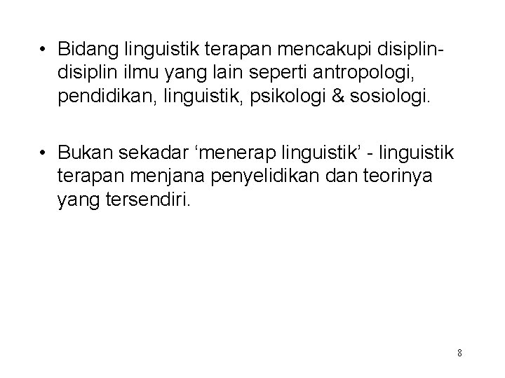  • Bidang linguistik terapan mencakupi disiplin ilmu yang lain seperti antropologi, pendidikan, linguistik,