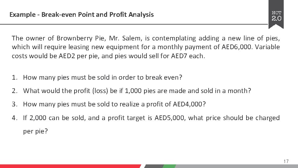 Example - Break-even Point and Profit Analysis The owner of Brownberry Pie, Mr. Salem, Example - Break-even Point and Profit Analysis The owner of Brownberry Pie, Mr. Salem,