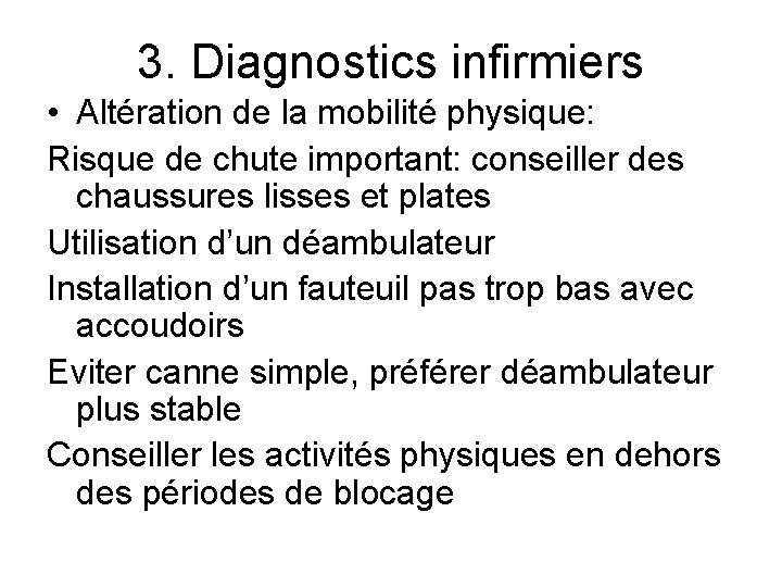 3. Diagnostics infirmiers • Altération de la mobilité physique: Risque de chute important: conseiller