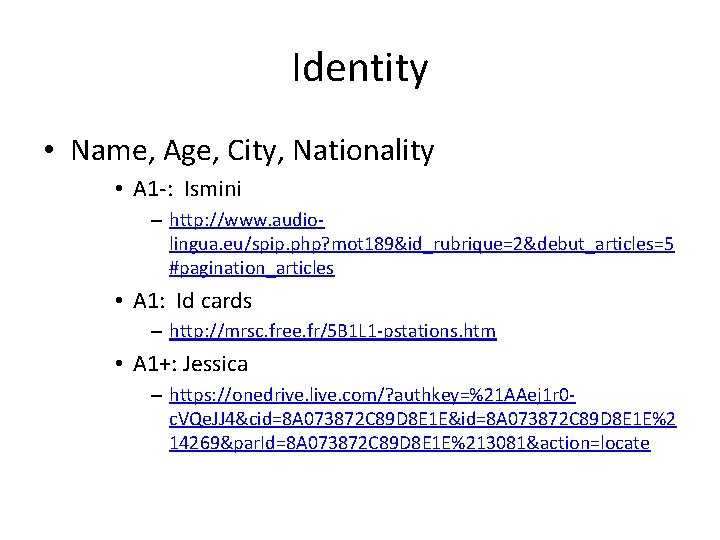 Identity • Name, Age, City, Nationality • A 1 -: Ismini – http: //www.