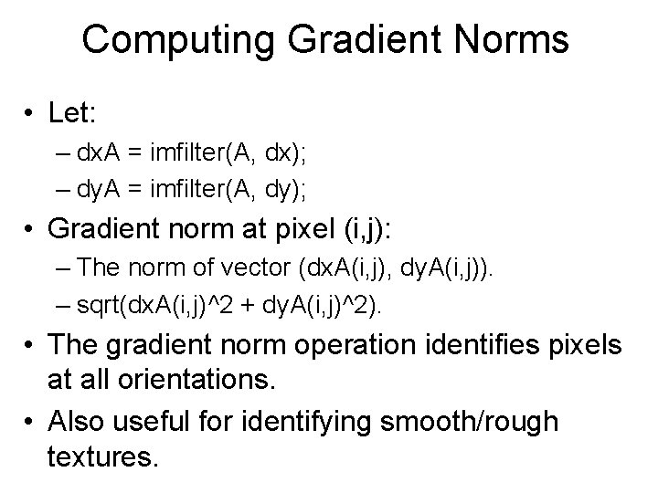 Computing Gradient Norms • Let: – dx. A = imfilter(A, dx); – dy. A