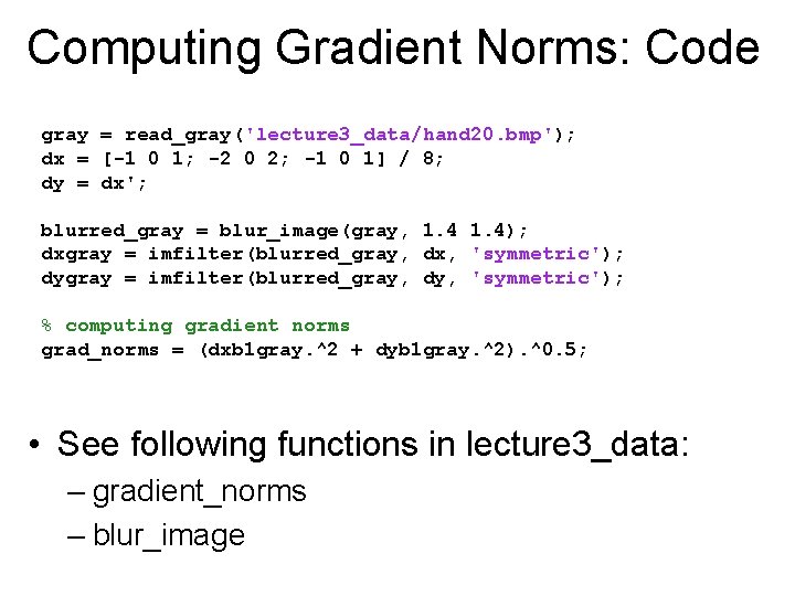 Computing Gradient Norms: Code gray = read_gray('lecture 3_data/hand 20. bmp'); dx = [-1 0