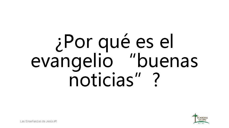 ¿Por qué es el evangelio “buenas noticias”? Las Enseñanzas de Jesús #1 