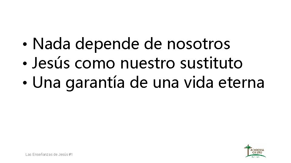  • Nada depende de nosotros • Jesús como nuestro sustituto • Una garantía