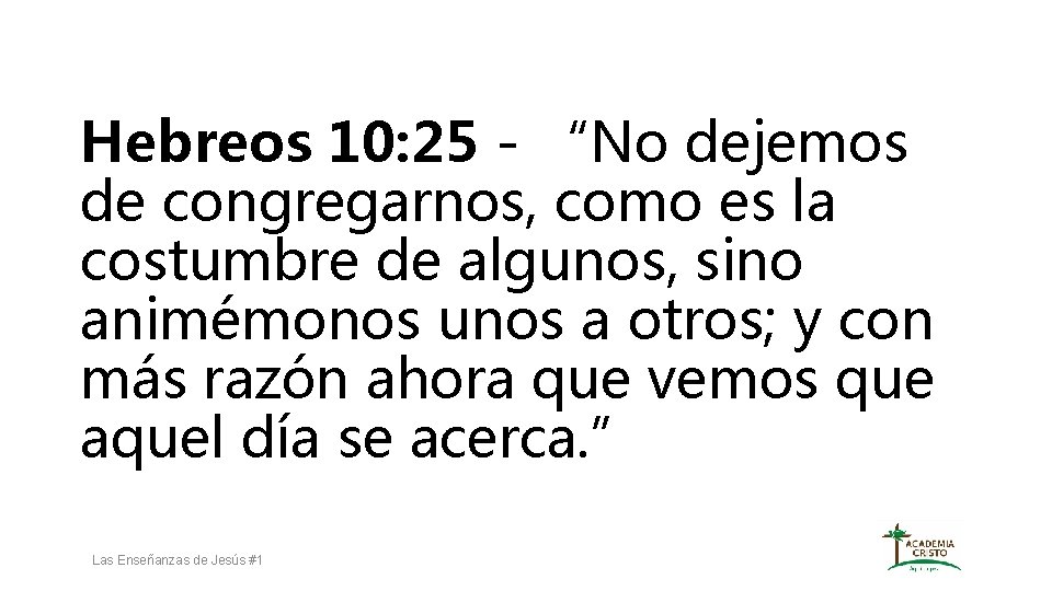 Hebreos 10: 25 - “No dejemos de congregarnos, como es la costumbre de algunos,