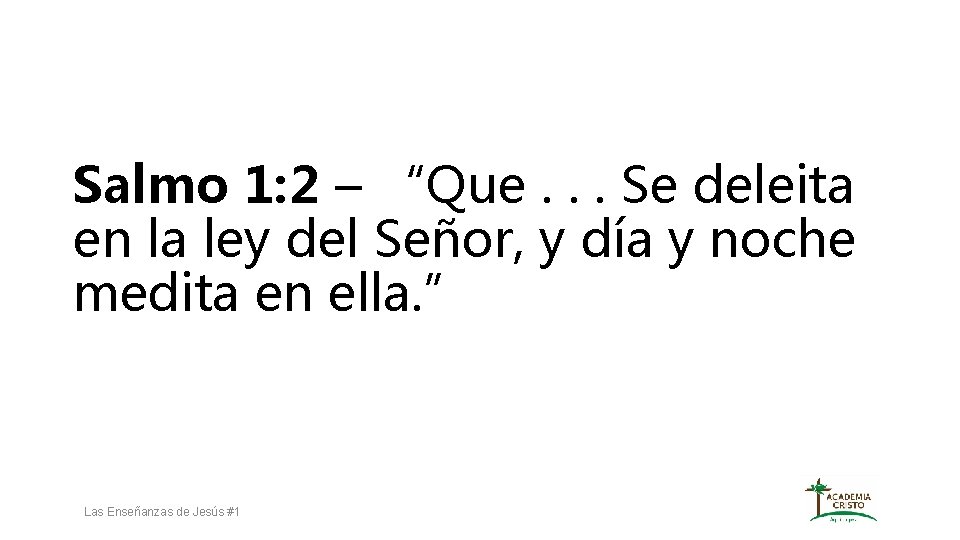 Salmo 1: 2 – “Que. . . Se deleita en la ley del Señor,