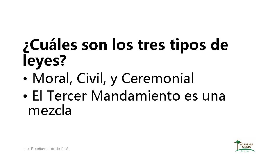 ¿Cuáles son los tres tipos de leyes? • Moral, Civil, y Ceremonial • El