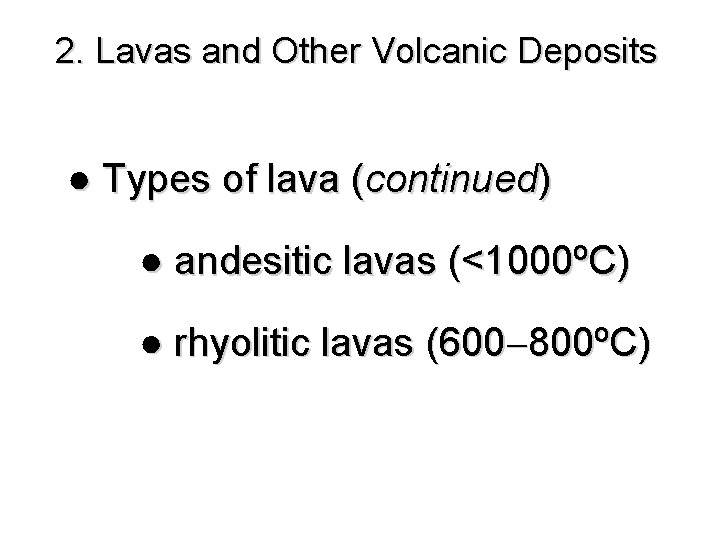 2. Lavas and Other Volcanic Deposits ● Types of lava (continued) ● andesitic lavas