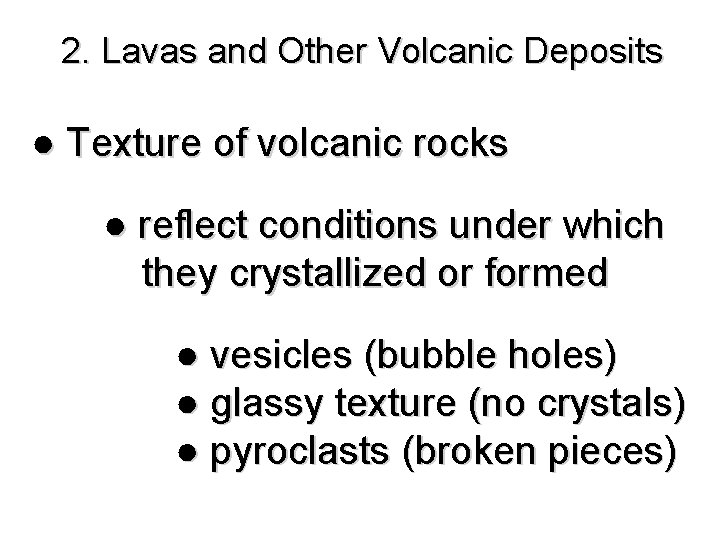 2. Lavas and Other Volcanic Deposits ● Texture of volcanic rocks ● reflect conditions