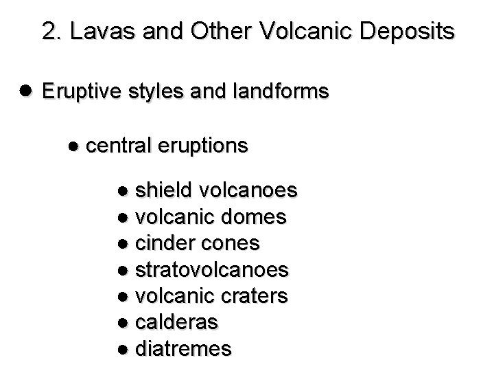 2. Lavas and Other Volcanic Deposits ● Eruptive styles and landforms ● central eruptions