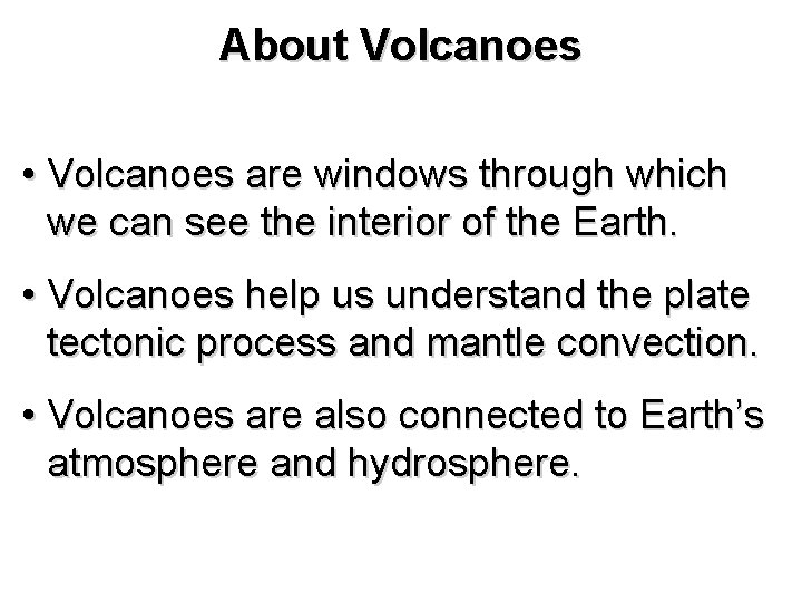 About Volcanoes • Volcanoes are windows through which we can see the interior of