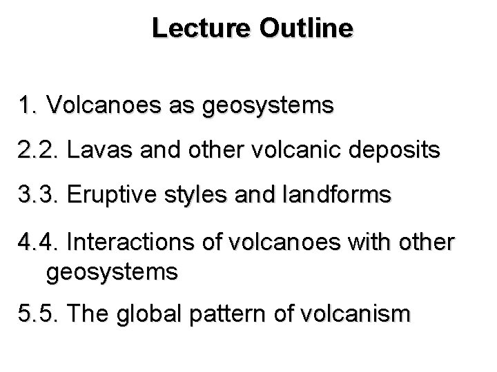 Lecture Outline 1. Volcanoes as geosystems 2. 2. Lavas and other volcanic deposits 3.