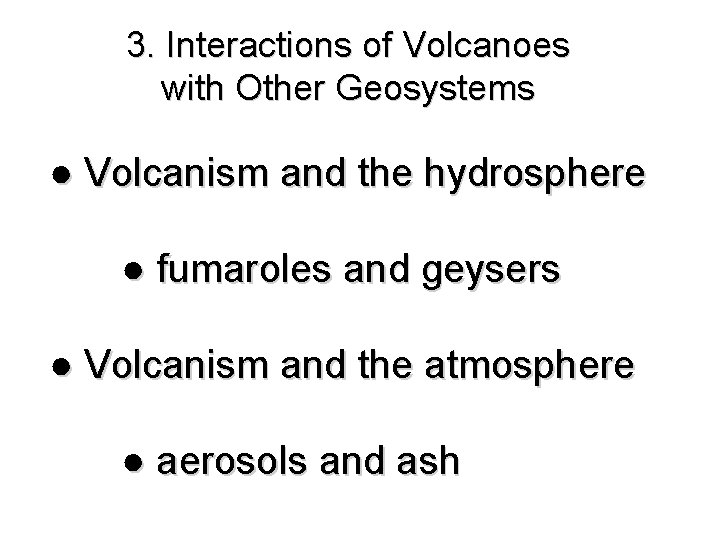 3. Interactions of Volcanoes with Other Geosystems ● Volcanism and the hydrosphere ● fumaroles