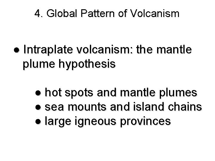 4. Global Pattern of Volcanism ● Intraplate volcanism: the mantle plume hypothesis ● hot