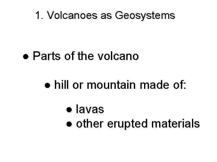 1. Volcanoes as Geosystems ● Parts of the volcano ● hill or mountain made