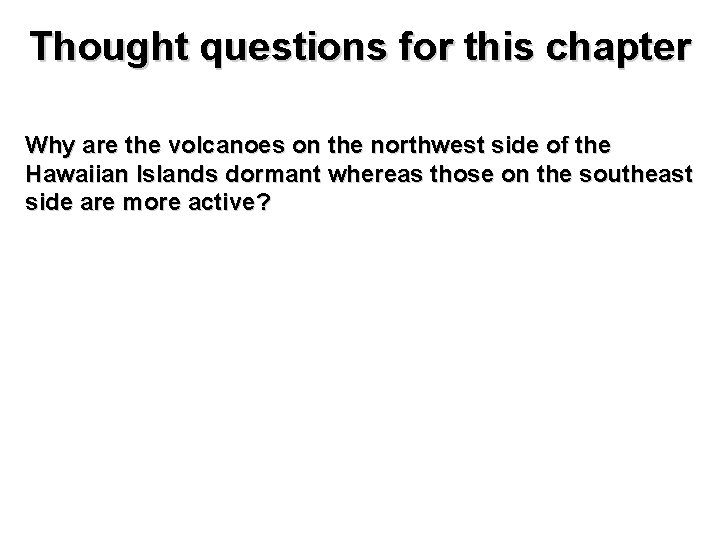 Thought questions for this chapter Why are the volcanoes on the northwest side of