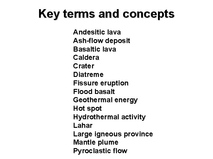 Key terms and concepts Andesitic lava Ash-flow deposit Basaltic lava Caldera Crater Diatreme Fissure