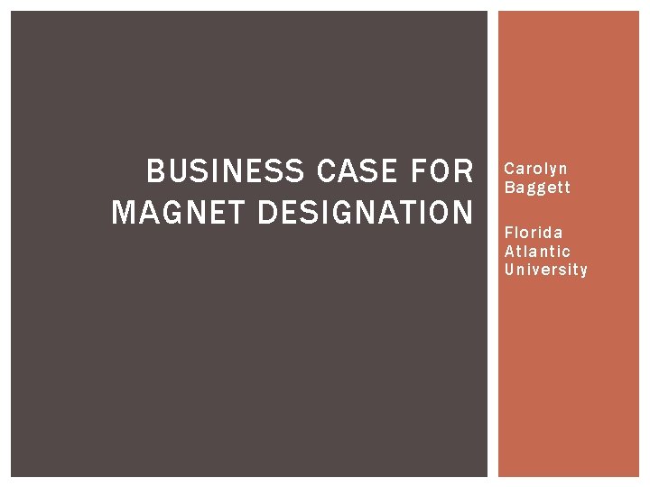 BUSINESS CASE FOR MAGNET DESIGNATION Carolyn Baggett Florida Atlantic University 