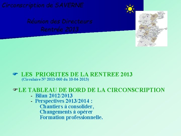 Circonscription de SAVERNE Réunion des Directeurs Rentrée 2013 LES PRIORITES DE LA RENTREE 2013